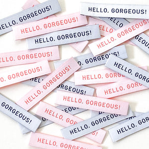 "Hello Gorgeous" - Woven Labels